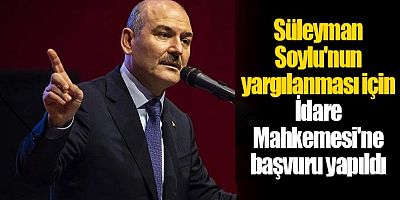 Süleyman Soylu'nun yargılanması için İdare Mahkemesi'ne başvuru yapıldı