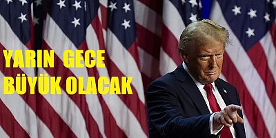 Trump; Yarın gece büyük olacak