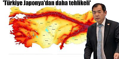 'Türkiye Japonya'dan daha tehlikeli' dedi
