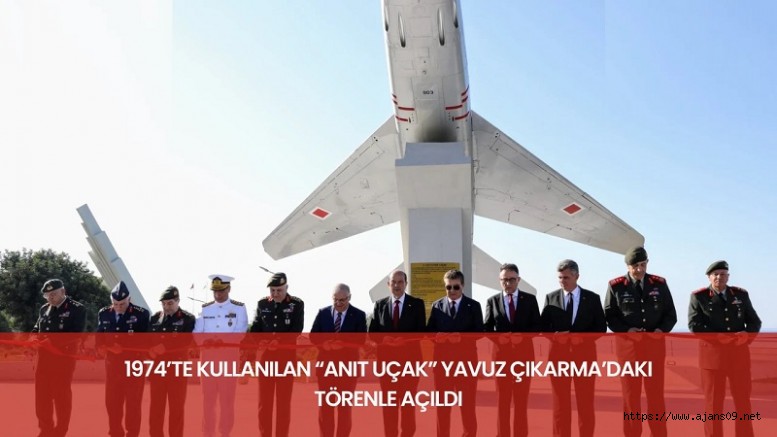 1974’te kullanılan “Anıt Uçak” Yavuz Çıkarma’daki törenle açıldı