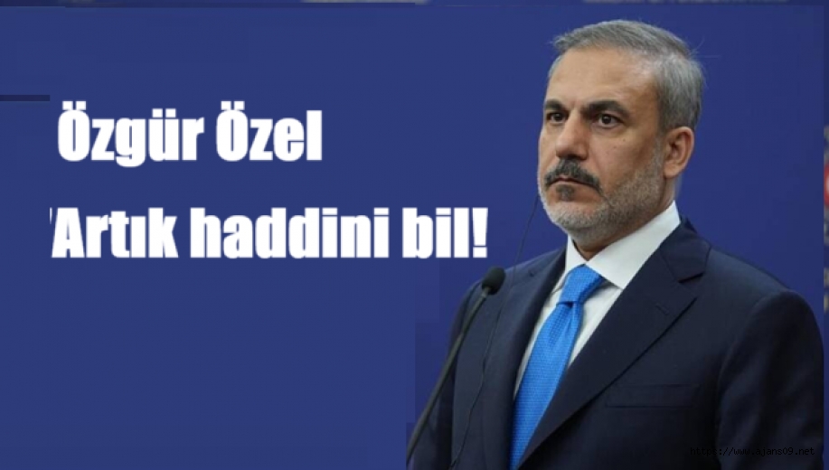 Bakan Fidan'dan CHP Genel Başkanı Özel'e tepki: