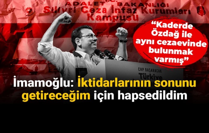 İmamoğlu: İktidarlarının sonunu getireceğim için hapsedildim
