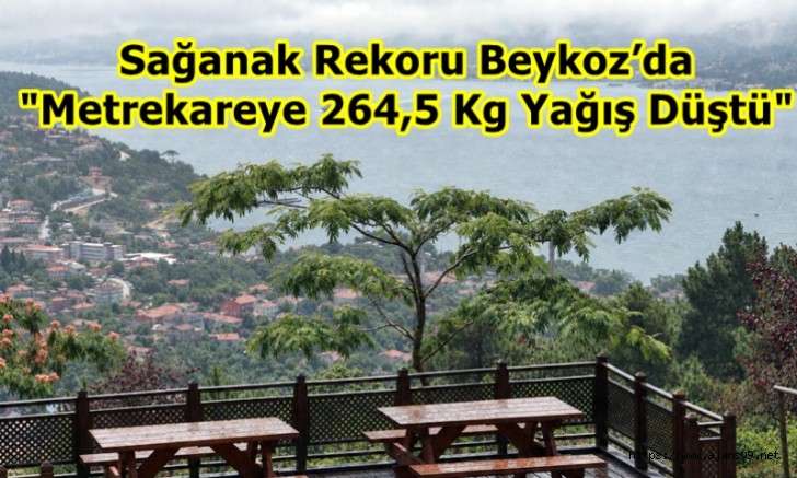 Beykoz’da: Metrekareye 264,5 Kg Yağış Düştü