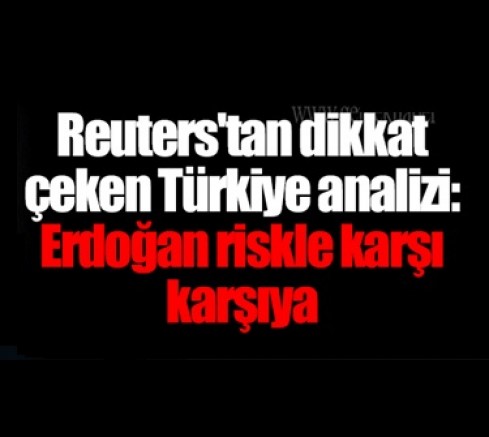 Reuters: Erdoğan riskle karşı karşıya