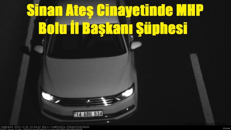 Sinan Ateş Cinayetinde Bolu MHP İl Başkanı Şüphesi