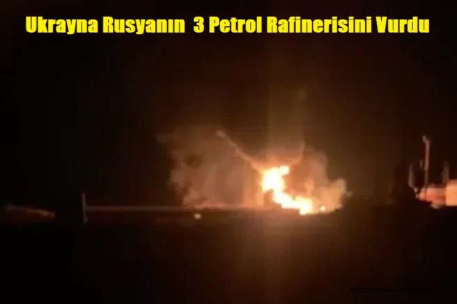 Ukrayna İHA fırlatma sahası ve üç petrol rafinerisini vurdu