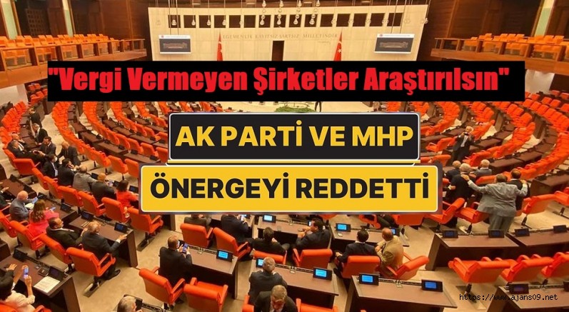 "Vergi Vermeyen Şirketler Araştırılsın" Teklifi Reddedildi